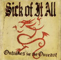 Sick Of It All : Outtakes for the Outcast